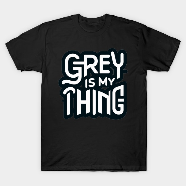 Grey Is My Thing version 2 T-Shirt by WarFX Designs